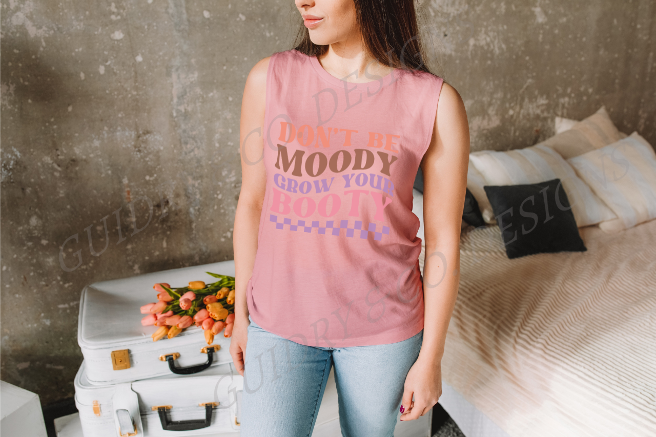Don't Be Moody Grow Your Booty