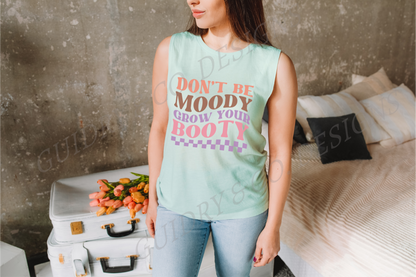 Don't Be Moody Grow Your Booty