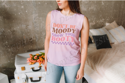 Don't Be Moody Grow Your Booty