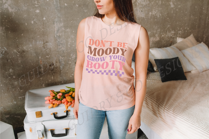 Don't Be Moody Grow Your Booty