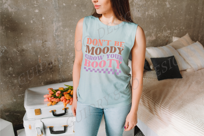 Don't Be Moody Grow Your Booty