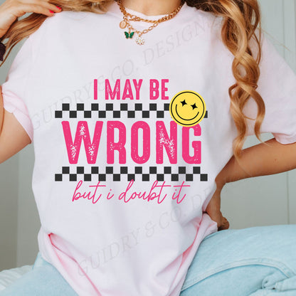 I MAY BE WRONG BUT I DOUBT IT