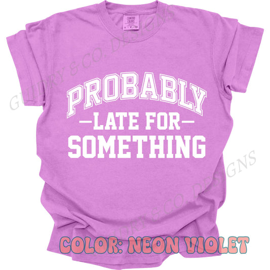 PROBABLY LATE FOR SOMETHING